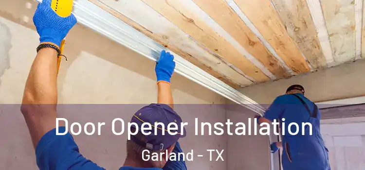  Door Opener Installation Garland - TX
